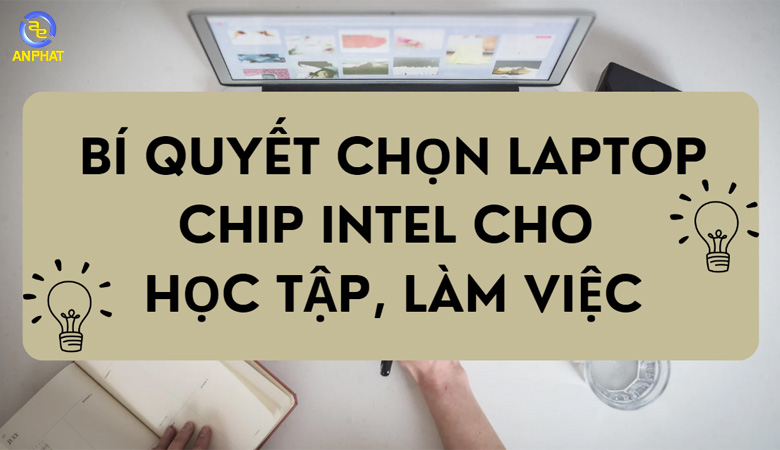 Bí quyết chọn laptop chip Intel cho học tập, làm việc