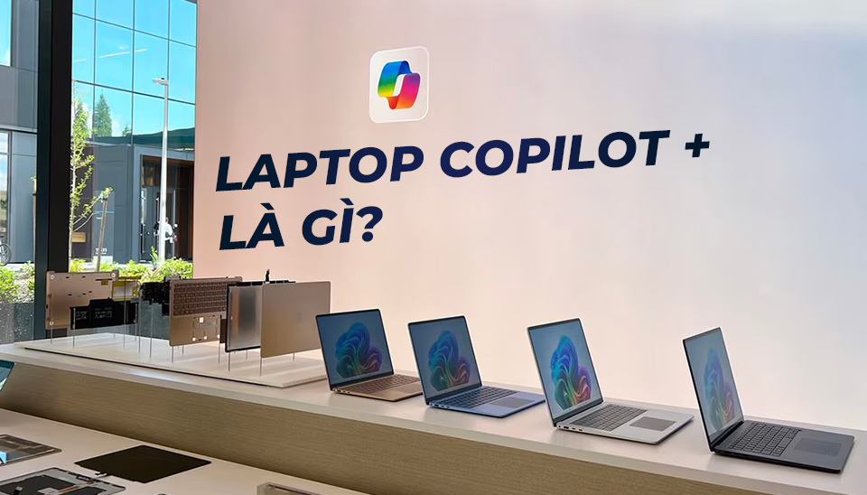 Laptop Copilot + PC là gì? Có đáng mua loại laptop AI này không?
