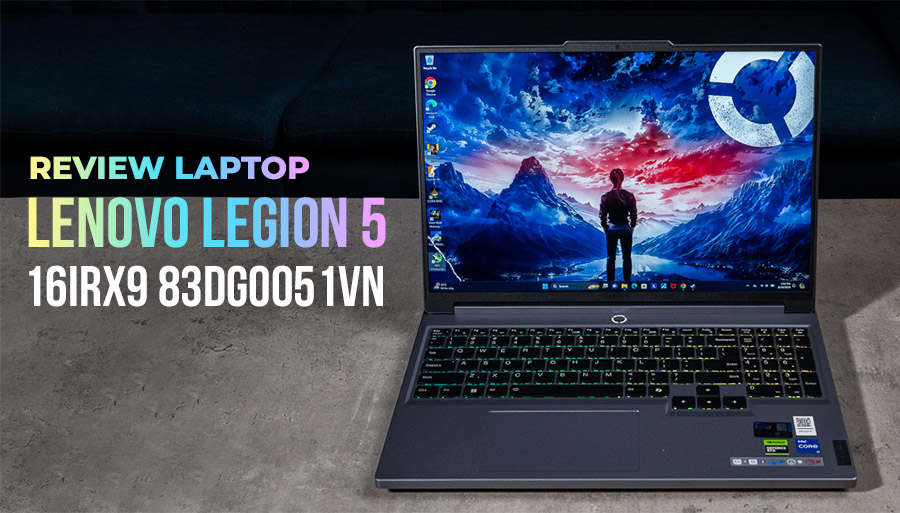 Review Laptop Lenovo Legion 5 16IRX9 83DG0051VN