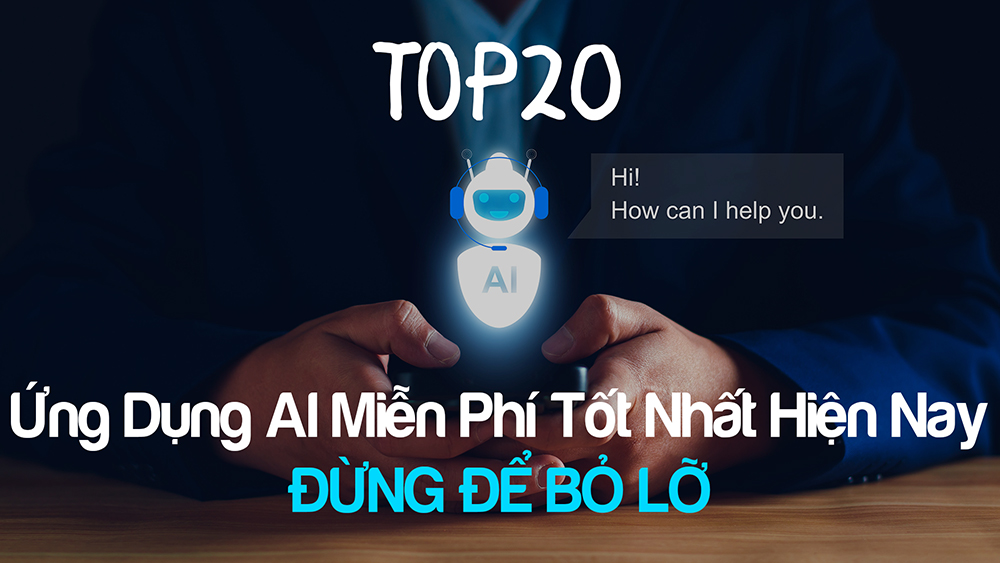 Top 20 ứng dụng AI miễn phí tốt nhất hiện nay, đừng để bỏ lỡ