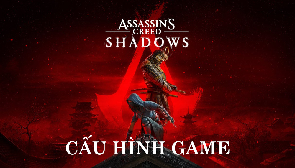 Cấu hình Assasin's Creed Shadows PC: vừa miếng cho game thủ