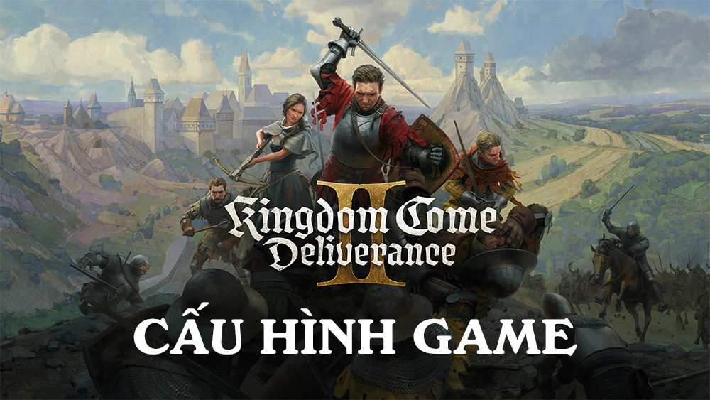 Cấu hình Kingdom Come Deliverance 2 - Siêu phẩm game trung cổ 2025