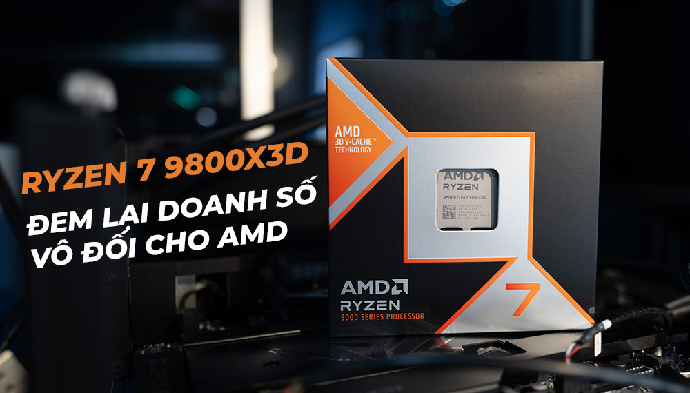 Ryzen 9800X3D 'cháy hàng' giúp AMD đạt doanh số CPU kỷ lục