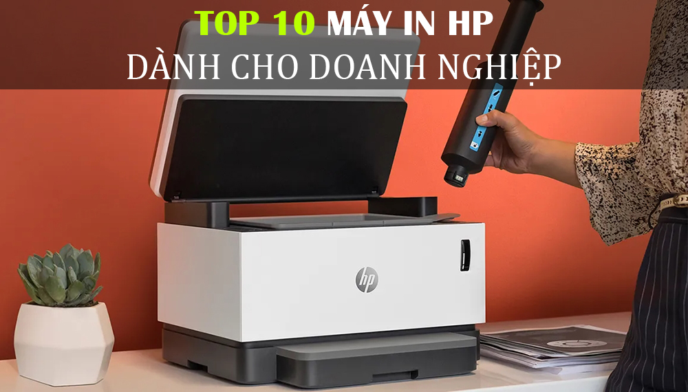 Top 10 máy in HP phù hợp cho doanh nghiệp