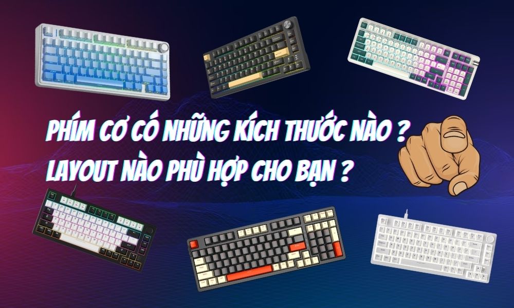 Phím cơ có những kích thước nào ? Layout nào phù hợp cho bạn ?