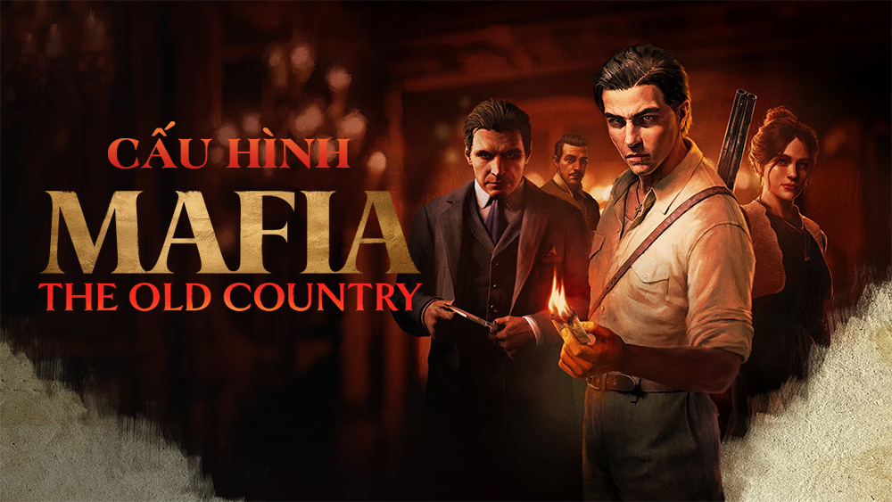 Cấu hình Mafia: The Old Country - Lại một 'sát thủ' phần cứng