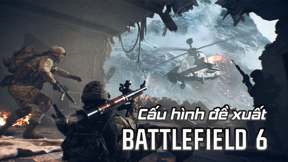 Cấu hình yêu cầu chiến mượt Battlefield 6 trên PC, Laptop