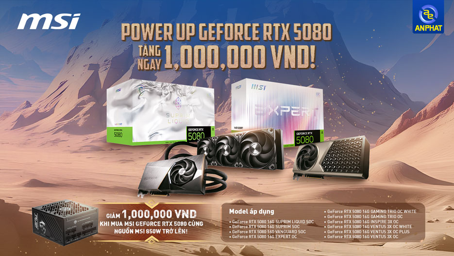 POWER UP GEFORCE RTX 5080 – TẶNG 1,000,000 VND KHI MUA CÙNG NGUỒN MSI 850W