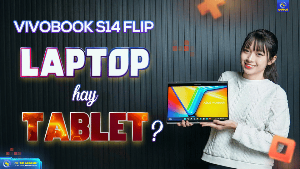 Đánh giá Asus Vivobook S 14 Flip TP3402VA  Khi Laptop Xoay Gập Sở Hữu Hiệu Năng Dòng H