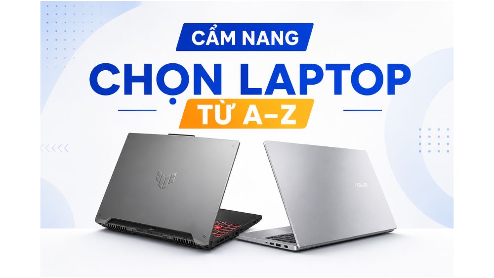 Cẩm nang chọn laptop từ A–Z theo nhu cầu và ngân sách