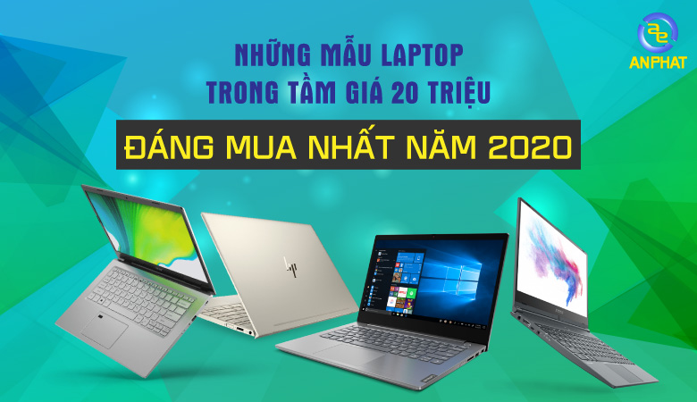 Những Mẫu Laptop Tốt Nhất Tầm Giá 20 Triệu Năm 2023