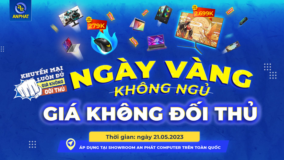 NGÀY VÀNG KHÔNG NGỦ GIÁ KHÔNG ĐỐI THỦ (21/05)