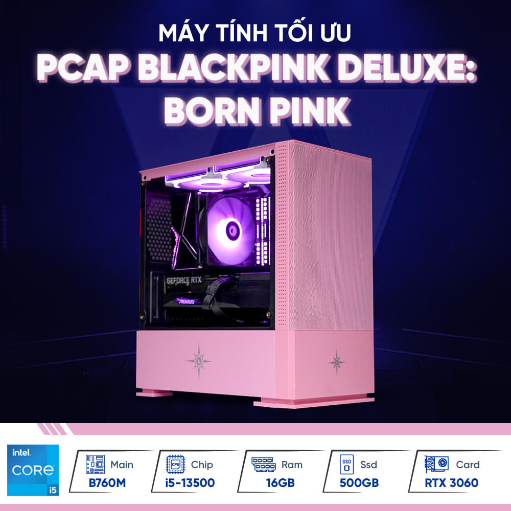 PCAP BlackPink Deluxe: Born Pink (Core I5 13500 | RTX3060 | 16GB | 500GB | 650W | B760M)